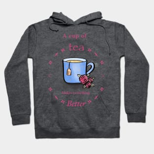 A cup of tea makes everything better Hoodie